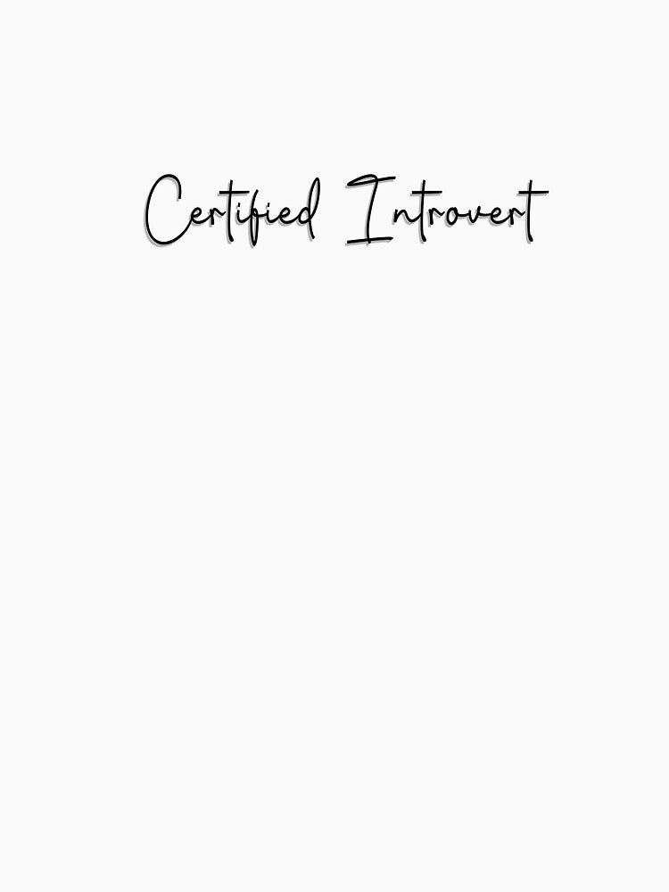 certified introvert by Mysterious Goose Unisex T-shirt, Sweatshirt, Hoodie, Long Sleeve Tee